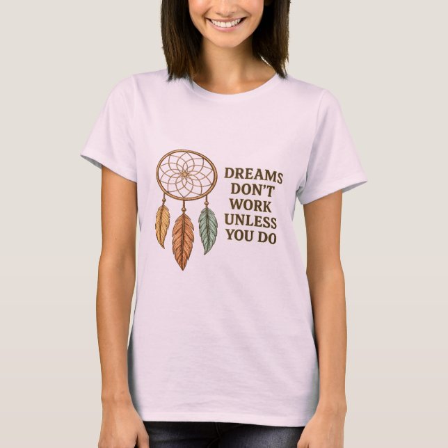 Dreams Don't Work Unless You Do Motivational Dream T-Shirt (Vorderseite)