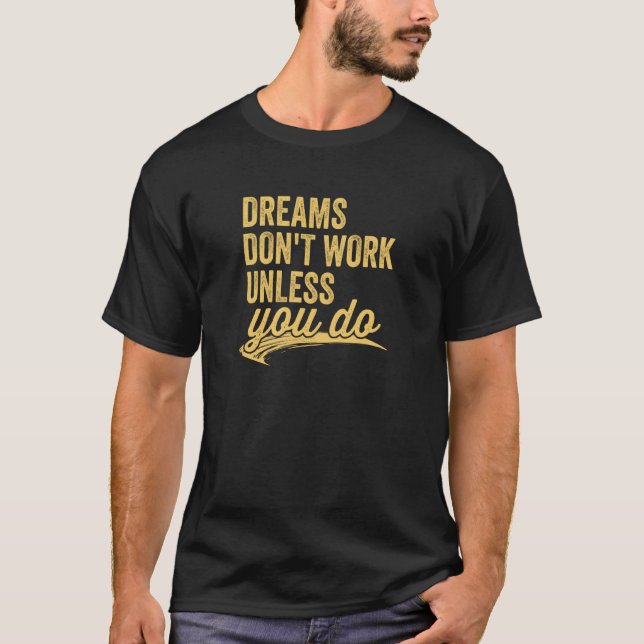 Dreams Don't Work Unless You Do Motivational Quote T-Shirt (Vorderseite)