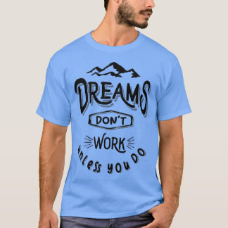 Dreams Donx27t funktioniert nur, wenn Sie Abenteue T-Shirt