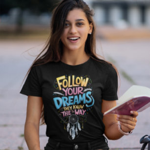 Dreams Guidance: Folgen Sie Ihren Träumen, die sie T-Shirt