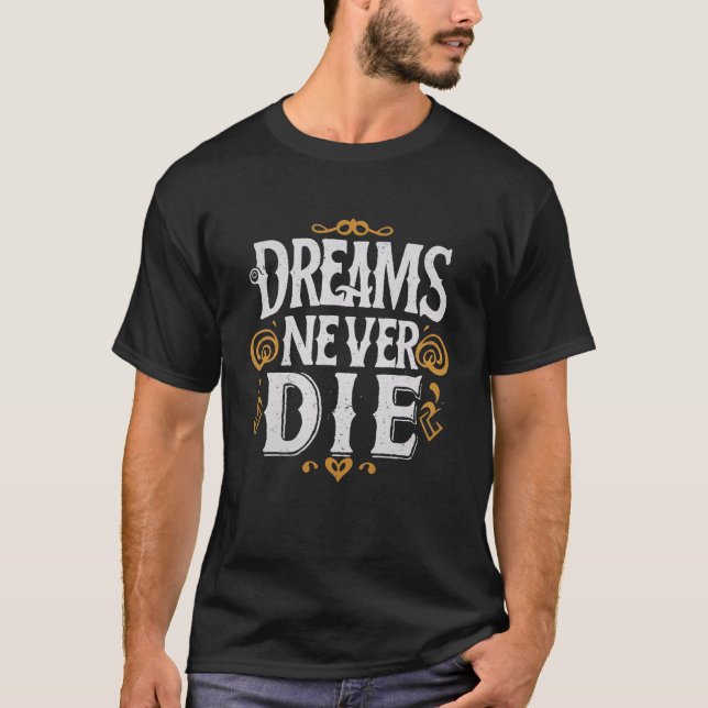 Dreams never die Gift for Him, Gift for he T-Shirt (Vorderseite)