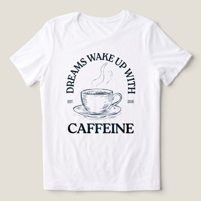 Dreams Wake Up With Caffeine – Coffee Lover Tri-Blend Shirt (Design Vorderseite)