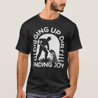 Dreck ausgraben, Freude finden T-Shirt