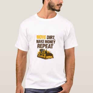 Dreck bewegen Geld verdienen Wiederholung Bediener T-Shirt