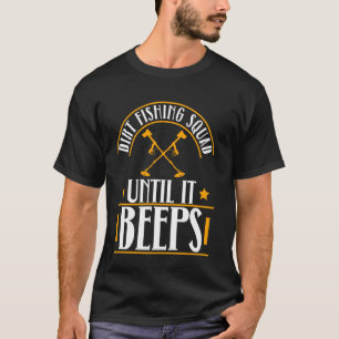 Dreck-Fischer-Crew Bis es Piept - Metalldetektor T-Shirt