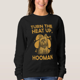 Dreh die Hitze auf, Hooman Yorkshire Terrier Hund  Sweatshirt