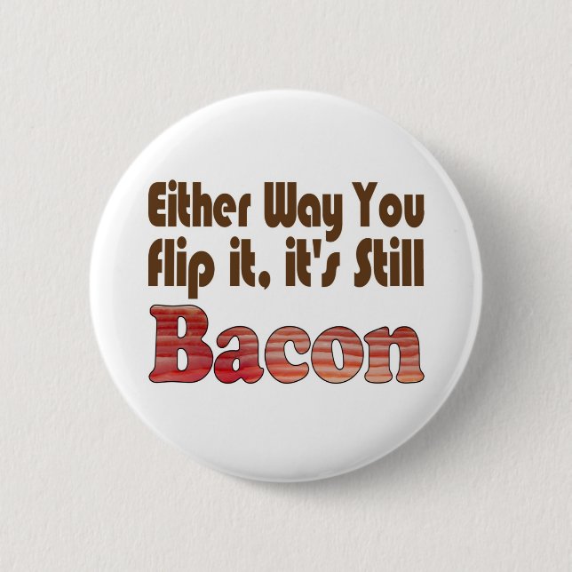 Dreh es um Bacon Button (Vorderseite)