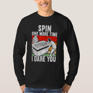 Dreh nochmal, ich fordere dich heraus Tischfußball T-Shirt