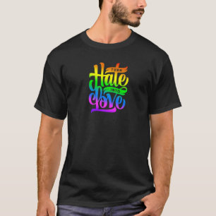 Drehen Sie Hass in Liebe-Regenbogenfarben entworfe T-Shirt