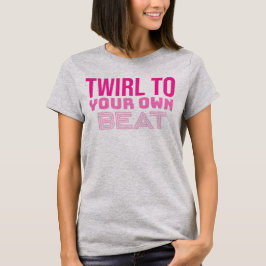Drehen Sie sich zu Ihrem eigenen Beat Baton Twirle T-Shirt