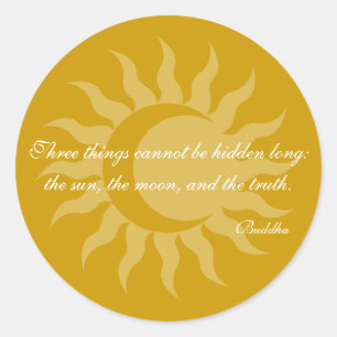 Drei Dinge können nicht lange versteckt Buddha Zit Runder Aufkleber