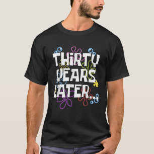 DREISSIG JAHRE SPÄTER 30 JAHRE Geburtstagsgeschenk T-Shirt