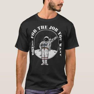 Dress for the job you Woll Astronaut T-Shirt