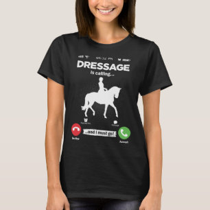 Dressurreiten Ruft Ich Muss Gehen Hobby Pferde T-Shirt