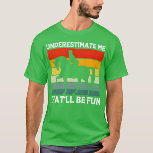 Dressurshow Unter Schätzen Mehatll Wird Spaß mache T-Shirt