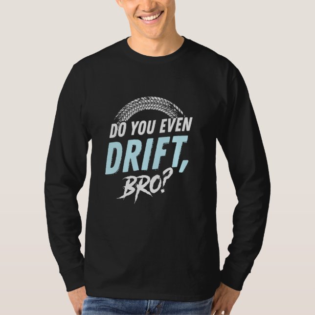 Driftest du überhaupt, BRO T-Shirt (Vorderseite)