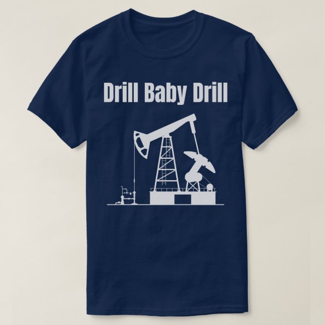 Drill Baby Drill 3 T-Shirt (Design vorne)