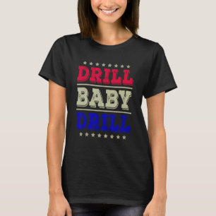 Drill Baby Drill America USA Summer Party 4. T-Shirt
