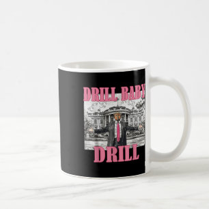 Drill Baby Drill American 2025 Trump Präsident USA Kaffeetasse