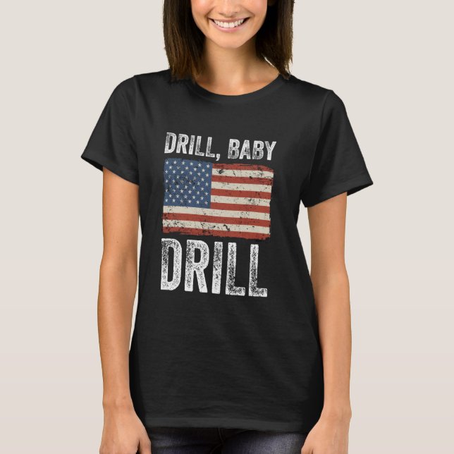 Drill Baby Drill Oil Gas Production America T-Shirt (Vorderseite)