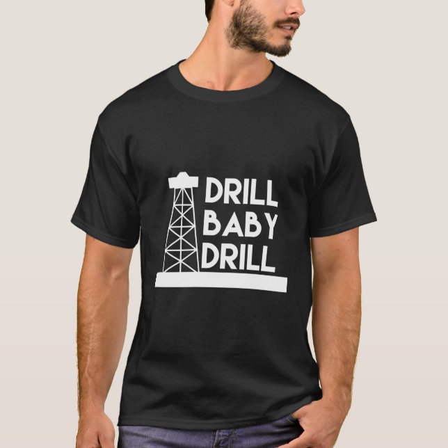 Drill Baby Drill T-Shirt (Vorderseite)