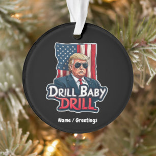 Drill Baby Drill Trump 2025 Amerikas Unabhängigkei Ornament