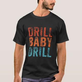 Drill Baby Drill Vintage Öl Gas Industrie Retro T-Shirt