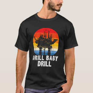 Drill Baby Drilling Oilfield Trash Oil and G T-Shirt
