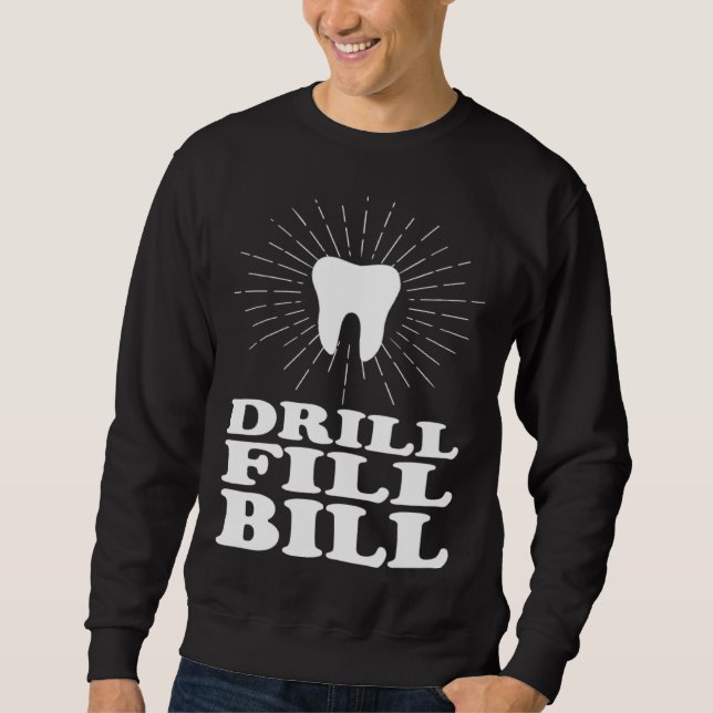 Drill Fill Bill dentists Sweatshirt (Vorderseite)