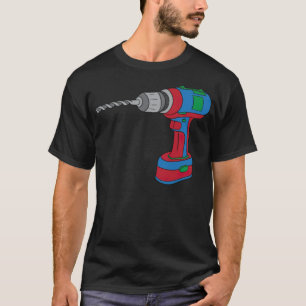 Drill Tool Cordless Drill Screwdriver Bake T-Shirt