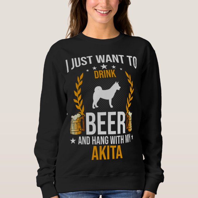 Drink Beer And Hang With My Akita Dog Sweatshirt (Vorderseite)
