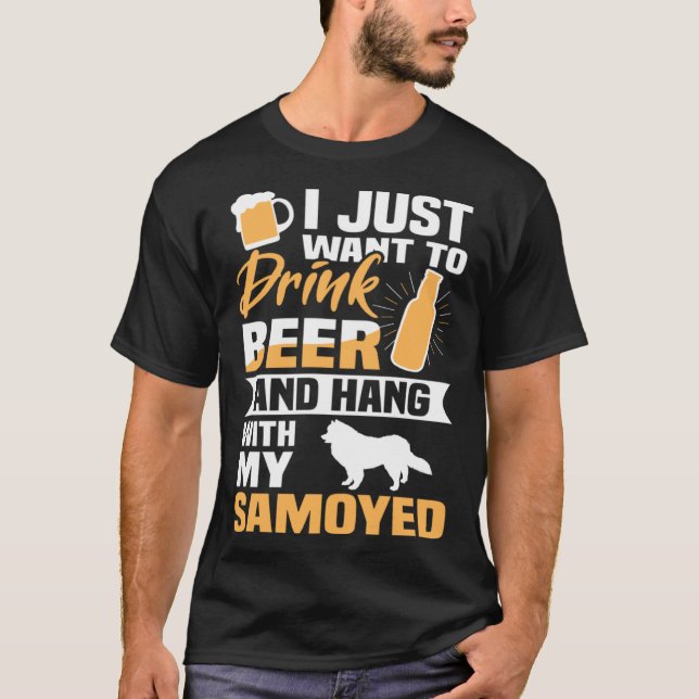 Drink Beer And Hang With My Samoyed  Dog T-Shirt (Vorderseite)