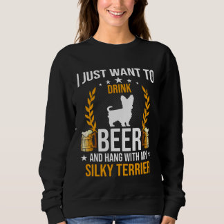 Drink Beer And Hang With My Silky Terrier Dog Sweatshirt