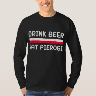 Drink Beer Eat Pierogi Polen Flagge Polnische Kult T-Shirt
