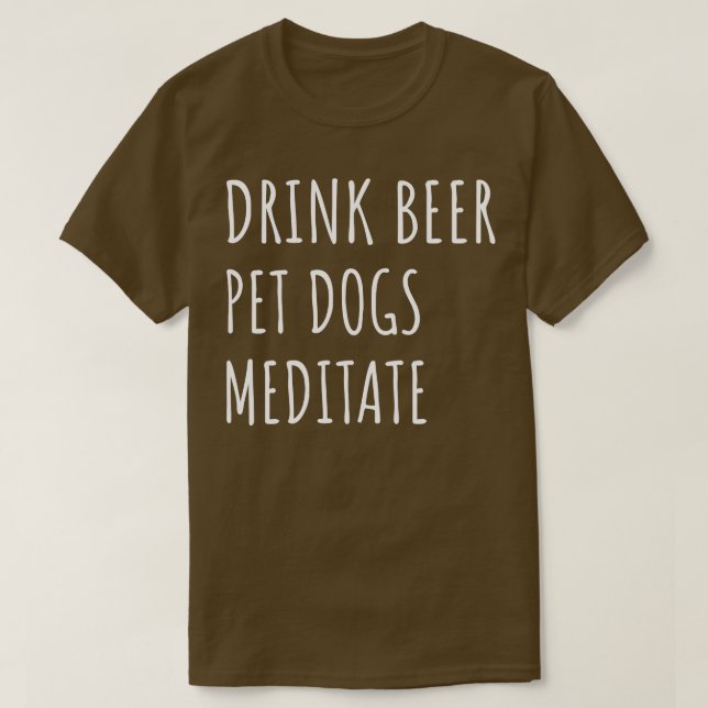 Drink Beer Pet Hunde Meditat II T-Shirt (Design vorne)