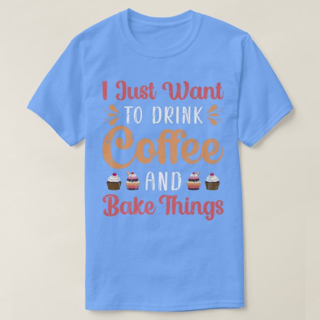 Drink Coffee And Bake Fun Baker Baking Cookies Lov T-Shirt (Design vorne)