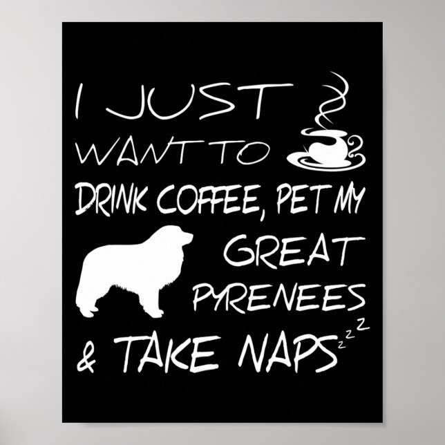 Drink Coffee And Pet Great Pyrenees Funny Gift Shi Poster (Vorne)