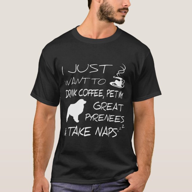 Drink Coffee And Pet Great Pyrenees Funny Gift Shi T-Shirt (Vorderseite)