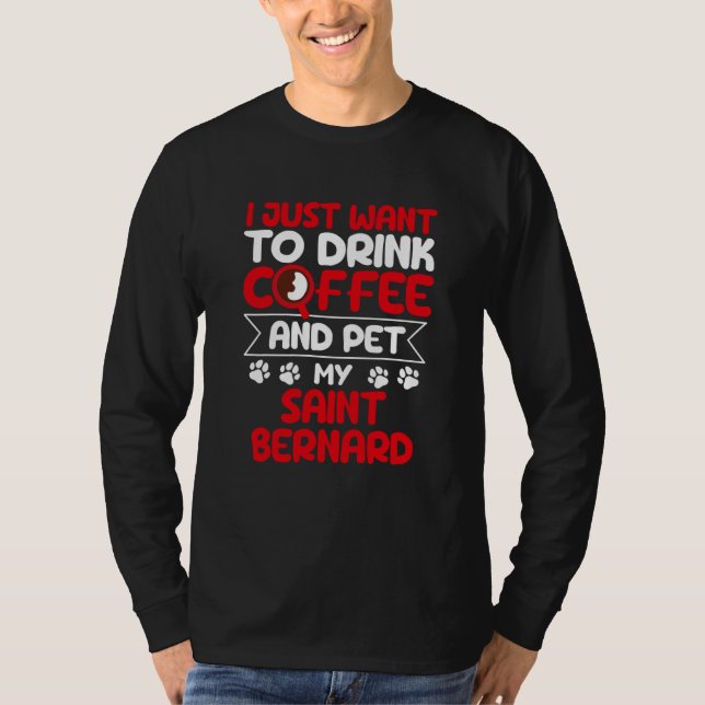 Drink Coffee and Pet My Saint Bernard Dog Humor T-Shirt (Vorderseite)