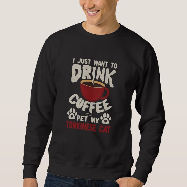 Drink Coffee And Pet My Tonkinese Cat Sayings Cat  Sweatshirt (Vorderseite)