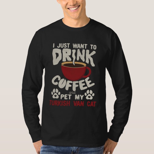 Drink Coffee And Pet My Turkish Van Cat Sayings Ca T-Shirt (Vorderseite)