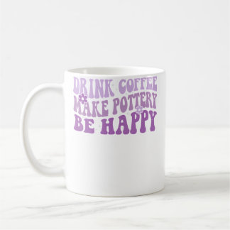 Drink Coffee Make Pottery Be Happy Groovy Pottery Kaffeetasse