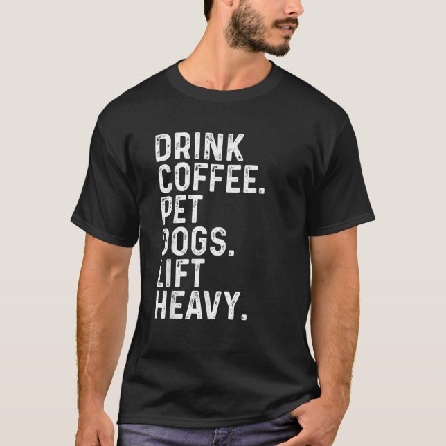 Drink Coffee Pet Dogs Lift Heavy Funny Gym Apparel T-Shirt (Vorderseite)