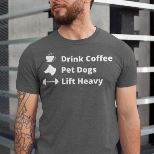Drink Coffee Pet Hunde Lift Heavy Gym Fit Fitness T-Shirt
