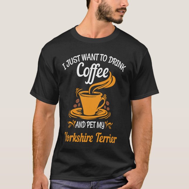 Drink coffee pet my Yorkshire Terrier fun T-Shirt (Vorderseite)