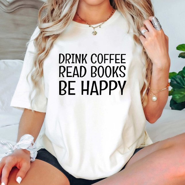 Drink Coffee Read Books Be Happy / lustiges Buch L T-Shirt (Drink Coffee Read Books Be Happy /funny Book Lover T-Shirt)