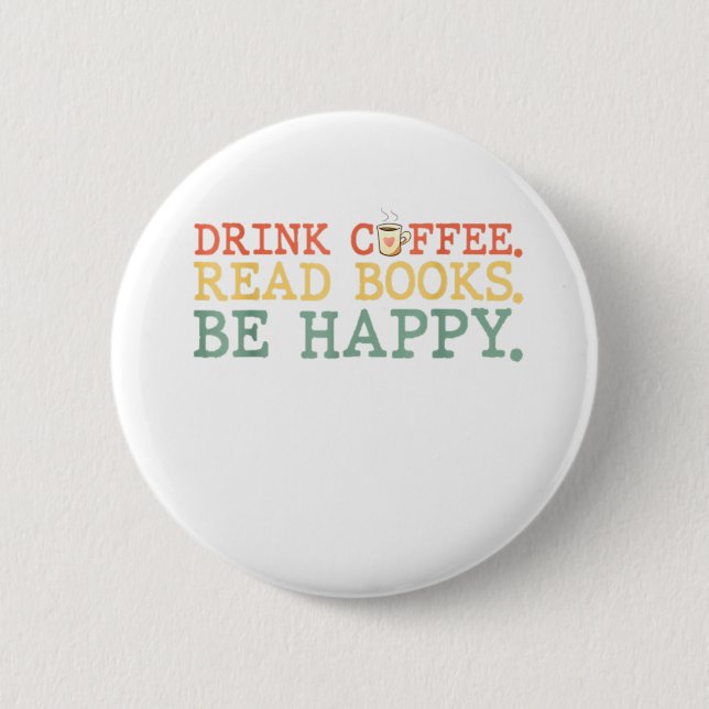 Drink Coffee Read Books Be Happy Shirt Kaffee Lieb Button (Vorderseite)