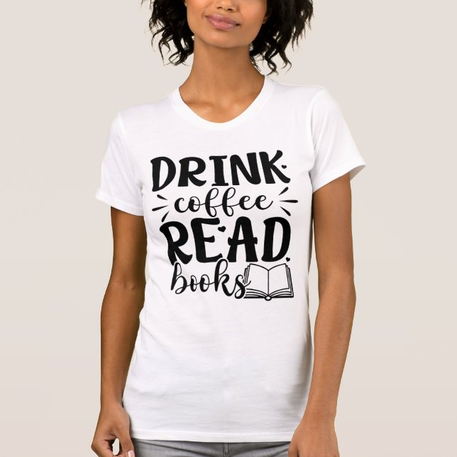 Drink Coffee Read Books Funny Book Lover Quote  T-Shirt (Vorderseite)