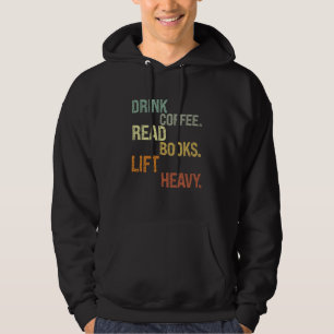 Drink Coffee Read Books Lift Heavy lustig Hoodie