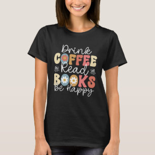 Drink Coffee Read Books Sei glücklich Retro Groovy T-Shirt